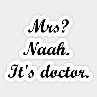 Mrs? Naah. It's doctor. Sticker